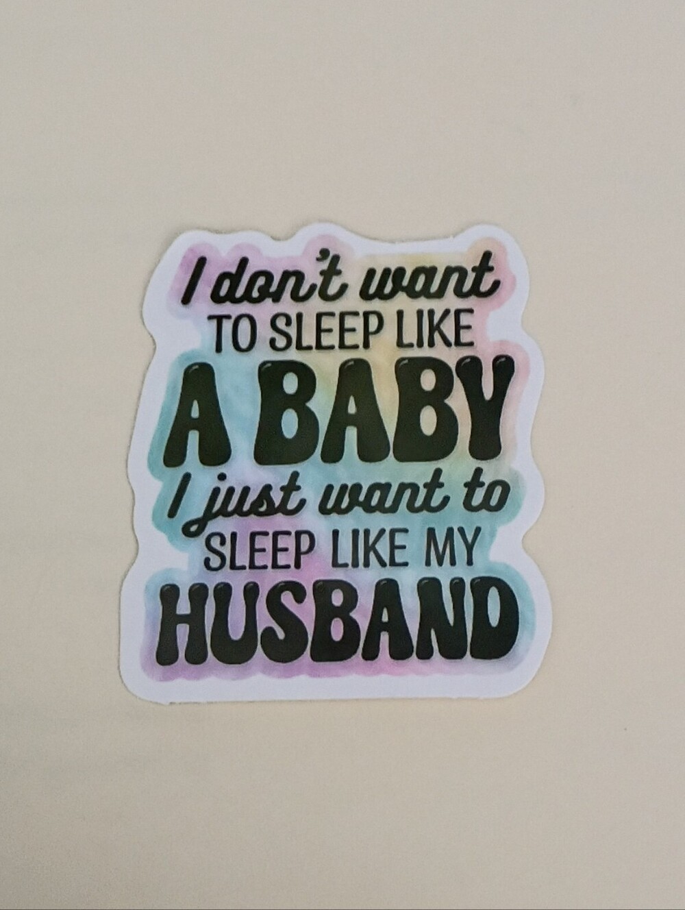 10/$10 Stickers Decal - Dont Wanna Sleep Like Baby Just Wanna Sleep Like Husband